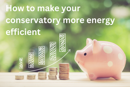 How to make your conservatory more energy efficient 1